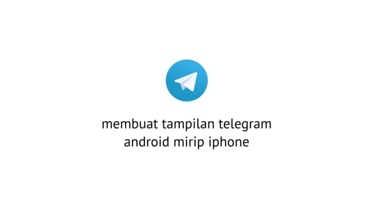 Cara Mengubah Tampilan Telegram Android Seperti IPhone