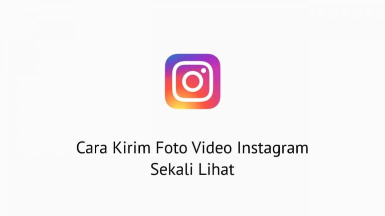 Cara Kirim Foto Video Instagram Sekali Lihat