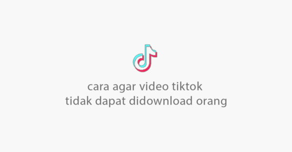 cara agar video tiktok tidak dapat didownload orang