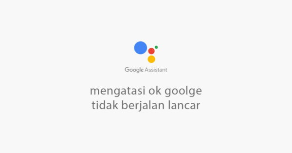 mengatasi ok google tidak bisa bekerja