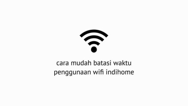 Cara Mudah Batasi Waktu Penggunaan Wifi Indihome