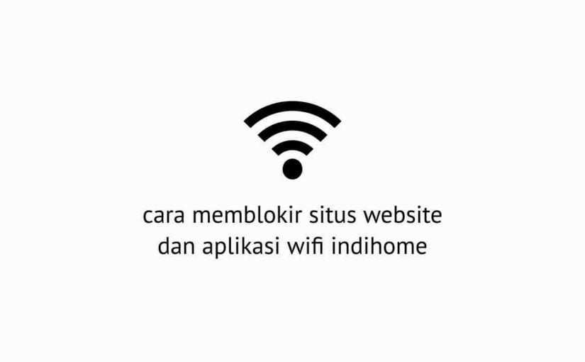 cara blokir website wifi indihome