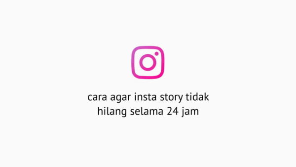 cara insta story tidak hilang di instagram
