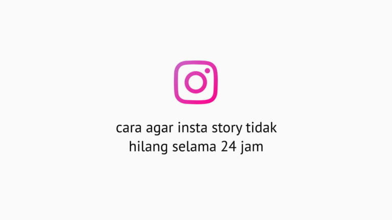 Cara Agar Instastory Tidak Hilang Setelah 24 Jam