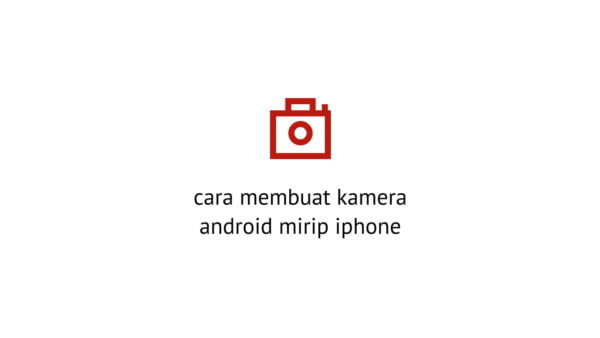 cara mengubah kamera android seperti kamera iphone