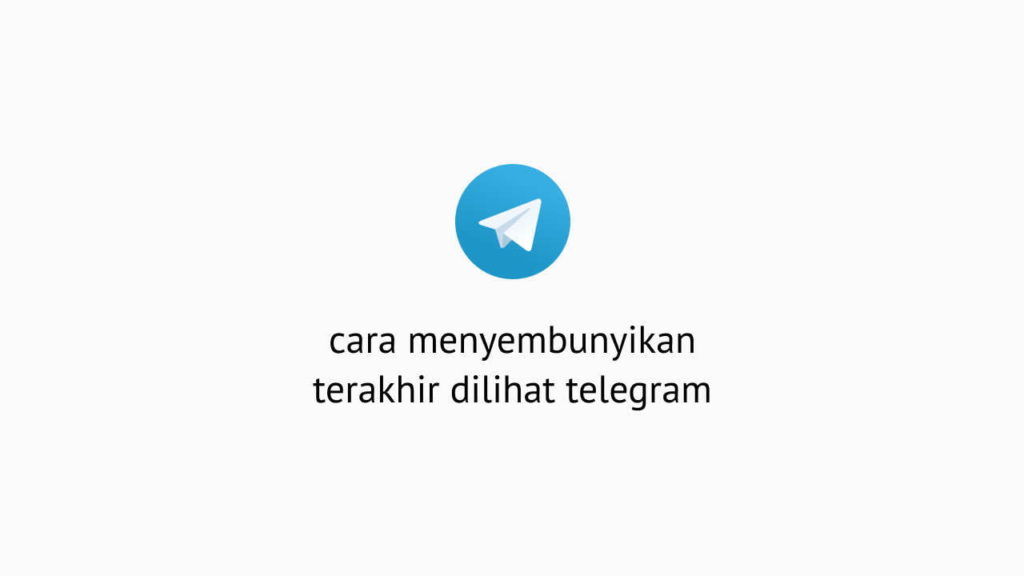 cara menyembunyikan terakhir dilihat telegram