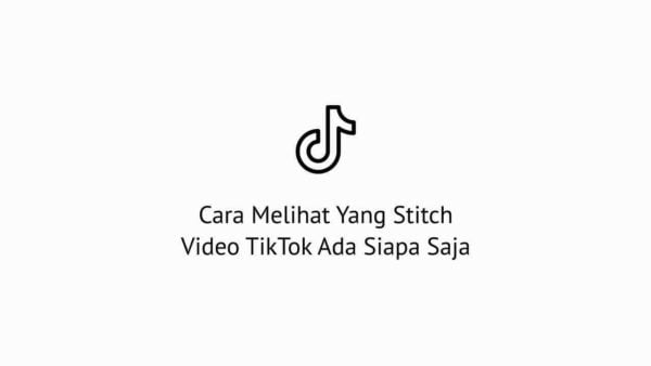 Cara Melihat Yang Stitch Video TikTok Ada Siapa Saja
