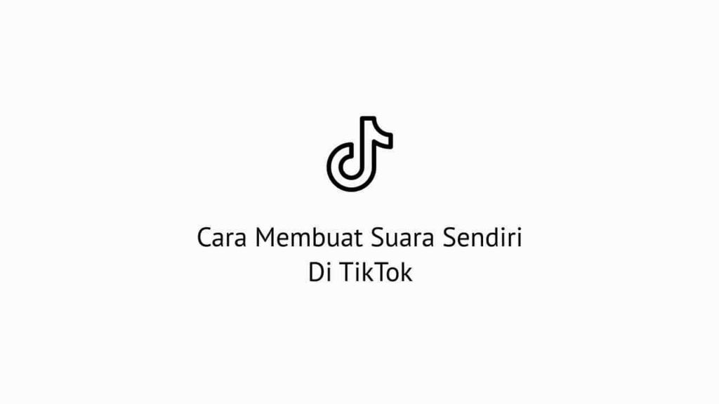 Cara Membuat Suara Sendiri Di TikTok Tanpa Aplikasi Tambahan