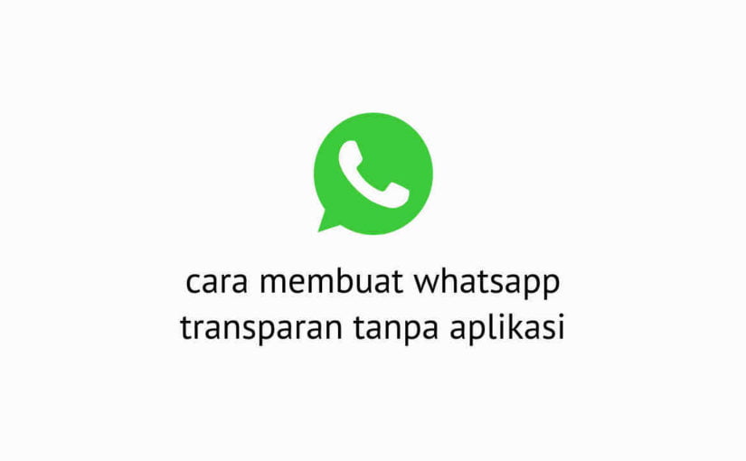 Cara Membuat WhatsApp Transparan Tanpa Aplikasi 1