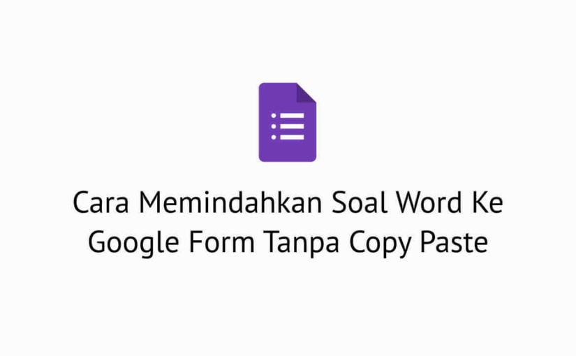 Cara Memindahkan Soal Word Ke Google Form Tanpa Copy Paste