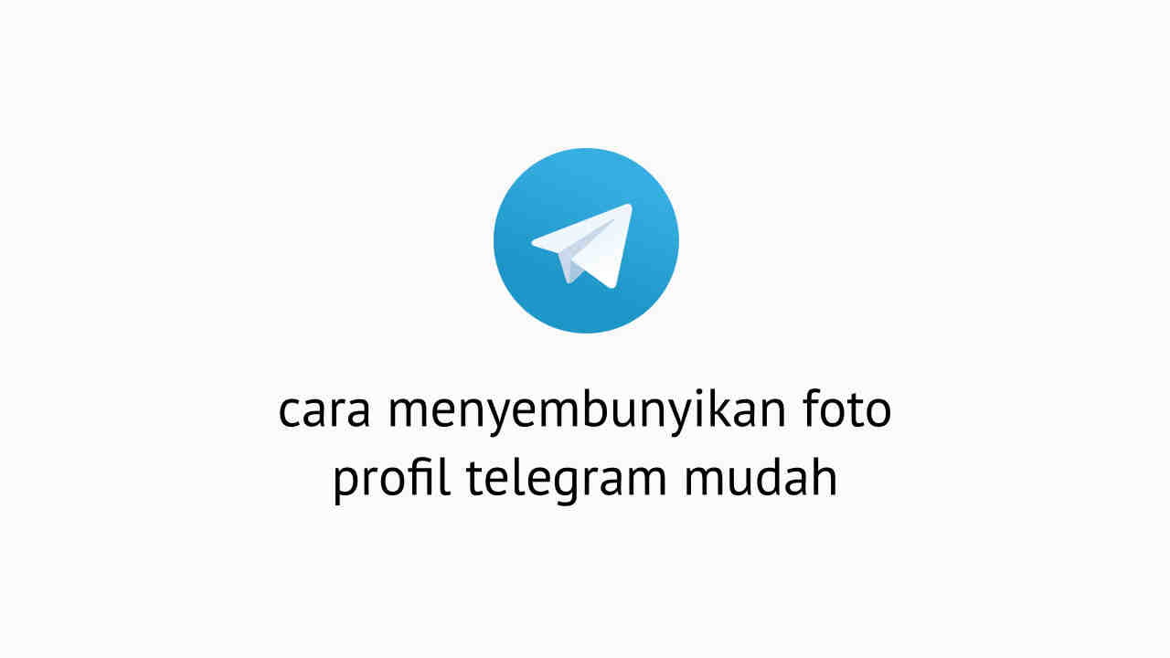 Cara Menyembunyikan Foto Profil Telegram Mudah
