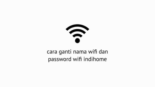 Cara Ganti Nama Wifi Dan Password Wifi Indihome