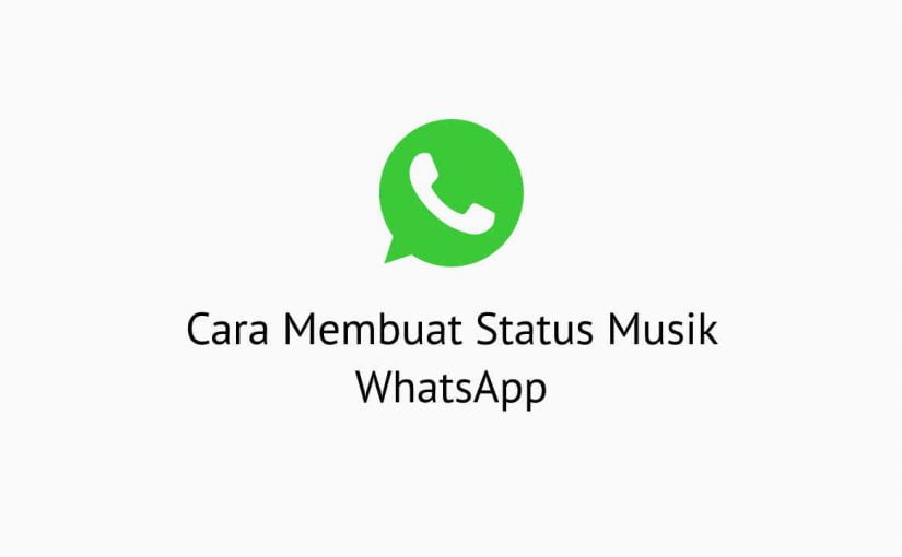 Cara Membuat Status Musik WhatsApp
