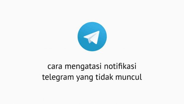 Cara Mengatasi Notifikasi Telegram Yang Tidak Muncul