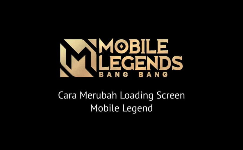 Cara Merubah Loading Screen Mobile Legend