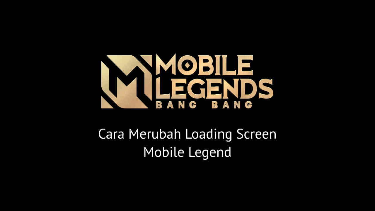 Cara Merubah Loading Screen Mobile Legend