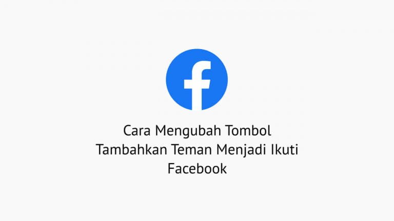 2 Cara Mengubah Tombol Tambahkan Teman Menjadi Ikuti Facebook