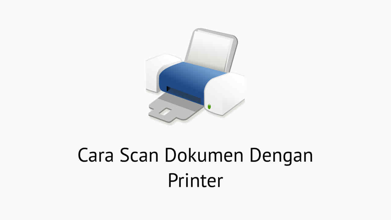 Cara Scan Dokumen Dengan Printer