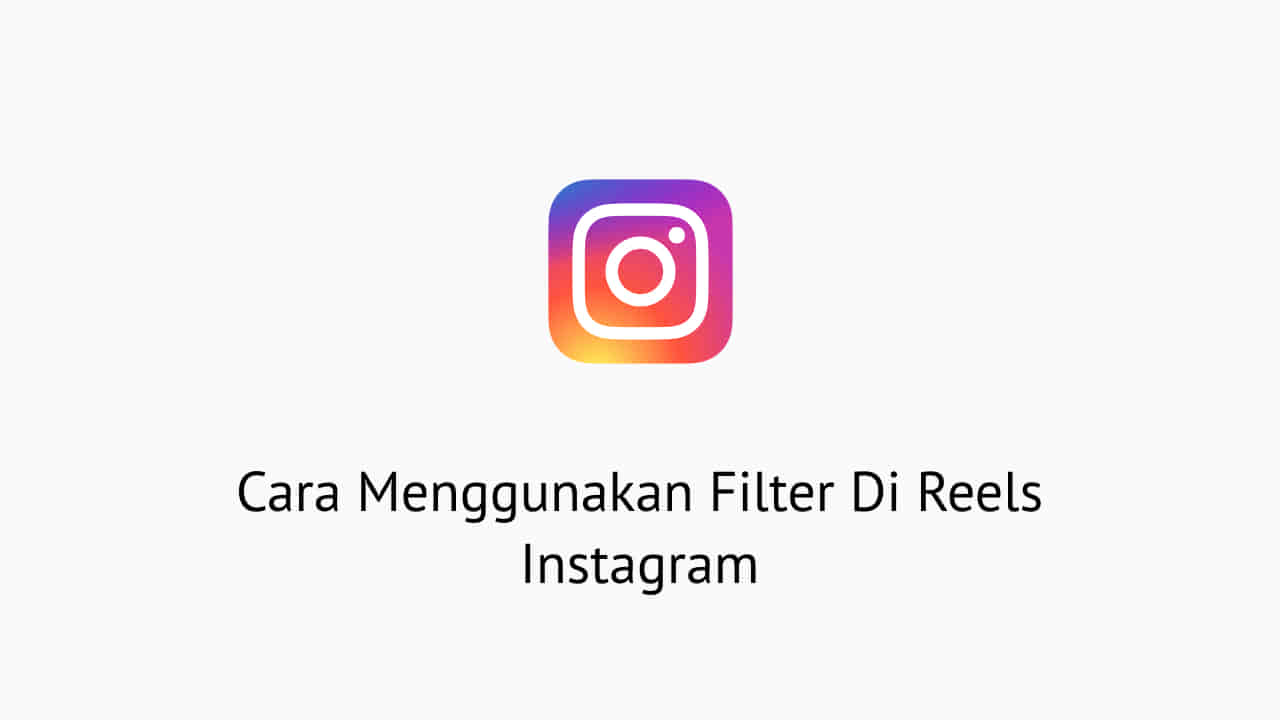 Cara Menggunakan Filter Di Reels Instagram