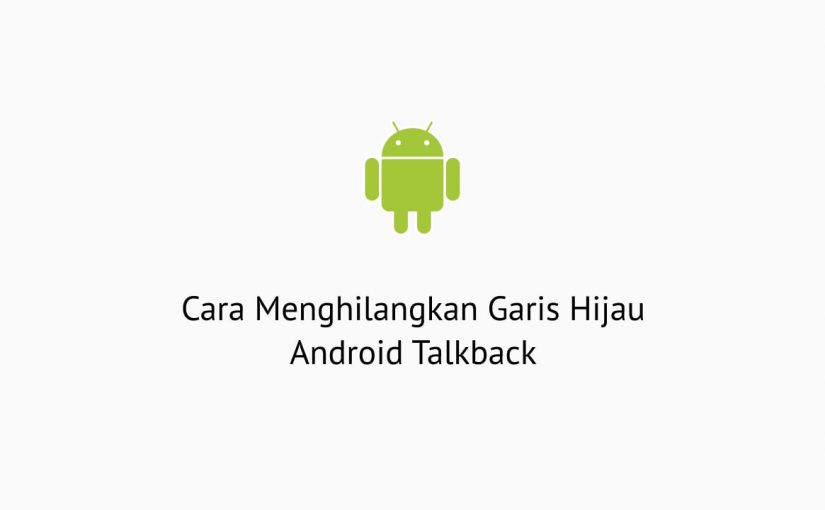 Cara Menghilangkan Garis Hijau Android Talkback