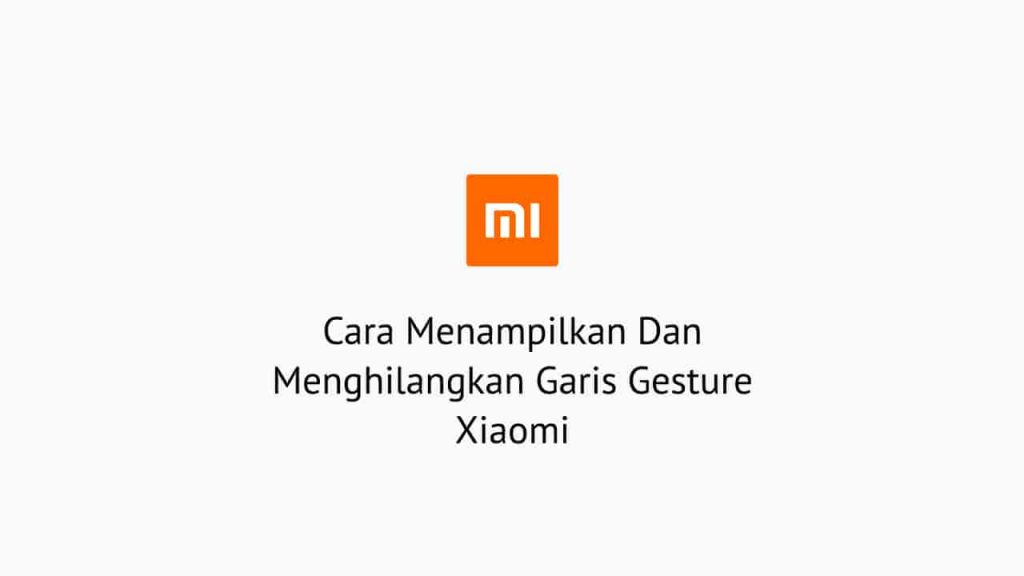 Cara Menampilkan Dan Menghilangkan Garis Gesture Xiaomi