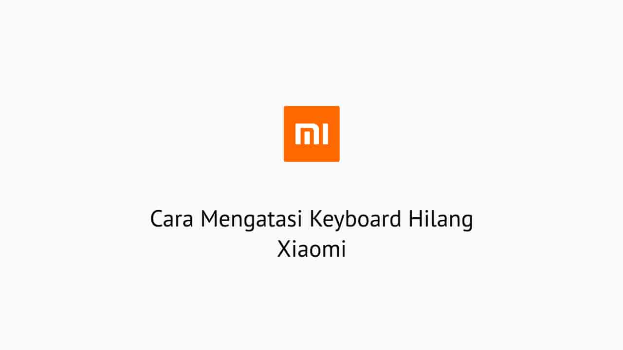  Cara mengatasi keyboard hilang di HP Xiaomi.