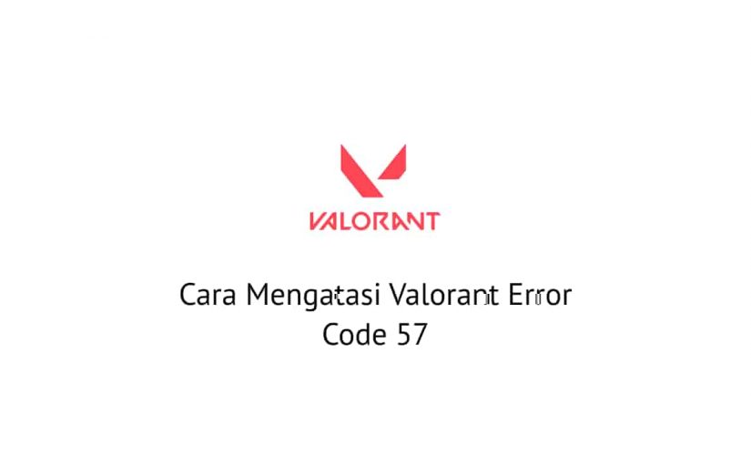 Cara Mengatasi Valorant Error Code 57