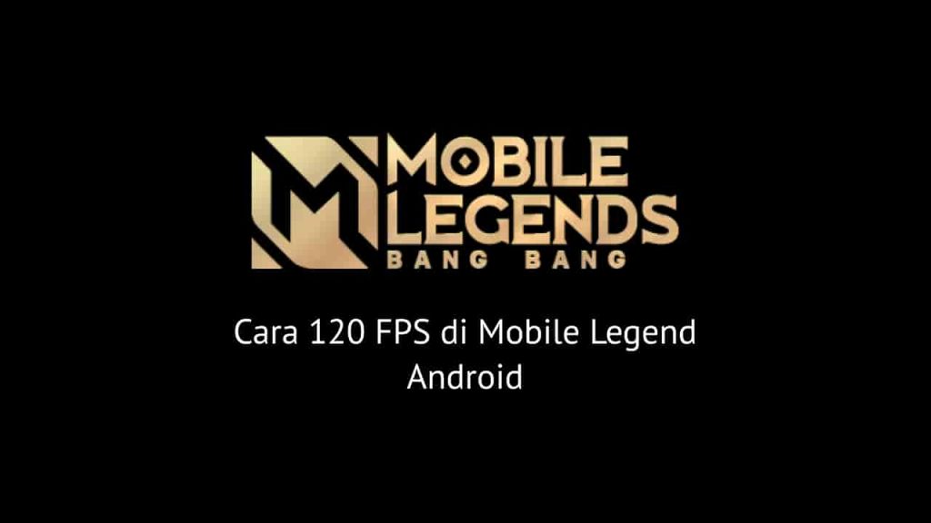 Cara 120 FPS di Mobile Legend Android