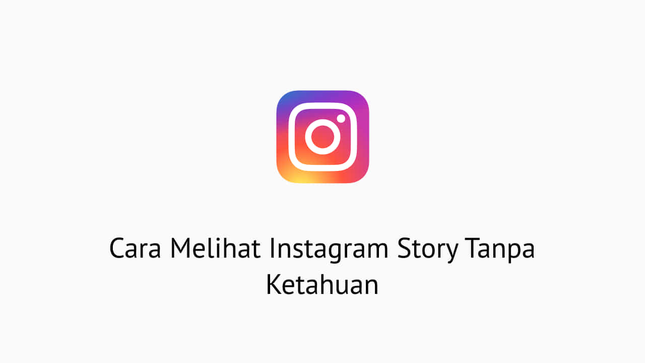 Cara Melihat Instagram Story Tanpa Ketahuan