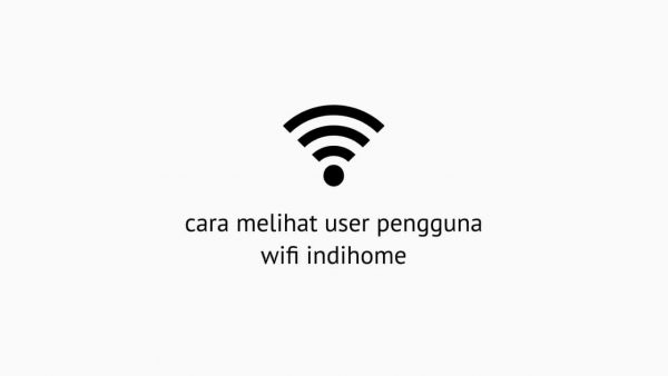 Cara Melihat User Pengguna Wifi Indihome