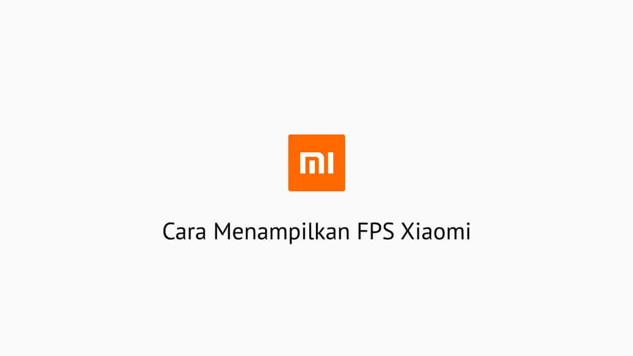 Cara Menampilkan FPS Xiaomi
