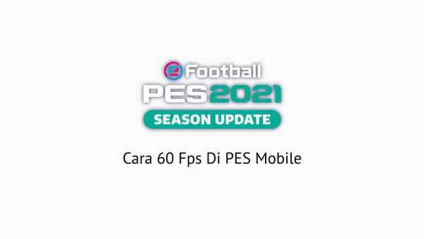 Cara 60 Fps di PES Mobile