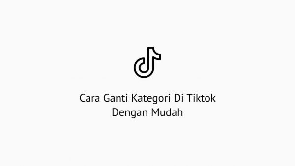 Cara Ganti Kategori Di Tiktok