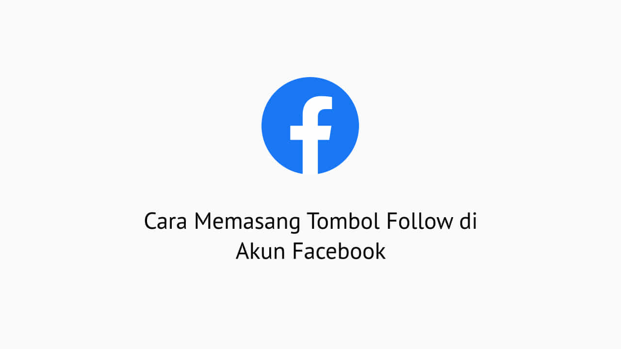Cara Memasang Tombol Follow di Akun Facebook