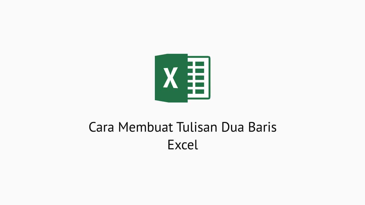 Cara Membuat Tulisan Dua Baris Excel