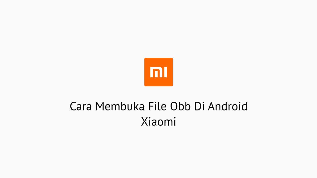 Cara Membuka File Obb Di Android Xiaomi