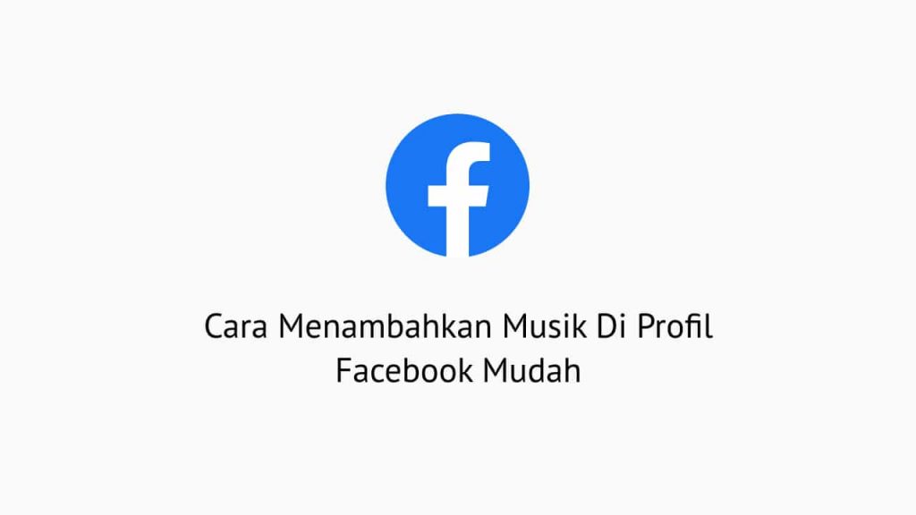 Cara Menambahkan Musik Di Profil Facebook Mudah