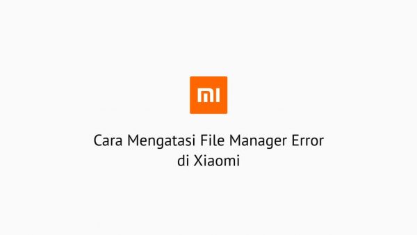 Cara Mengatasi File Manager Error di Xiaomi