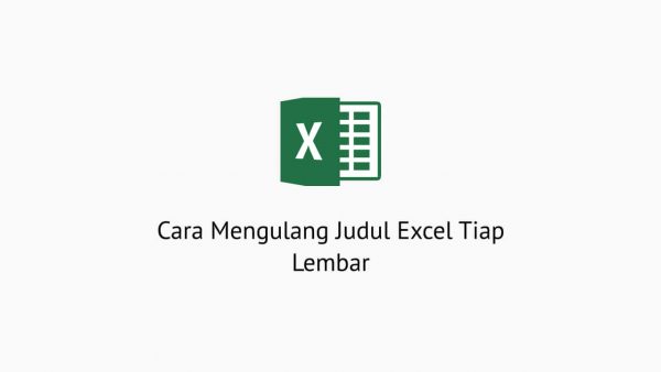 Cara Mengulang Judul Excel Tiap Lembar