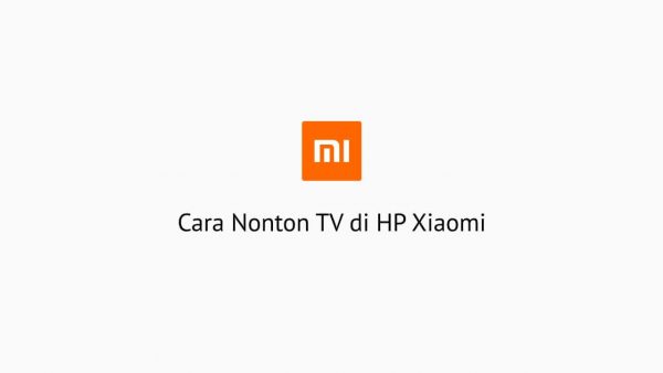 Cara Nonton TV di HP Xiaomi