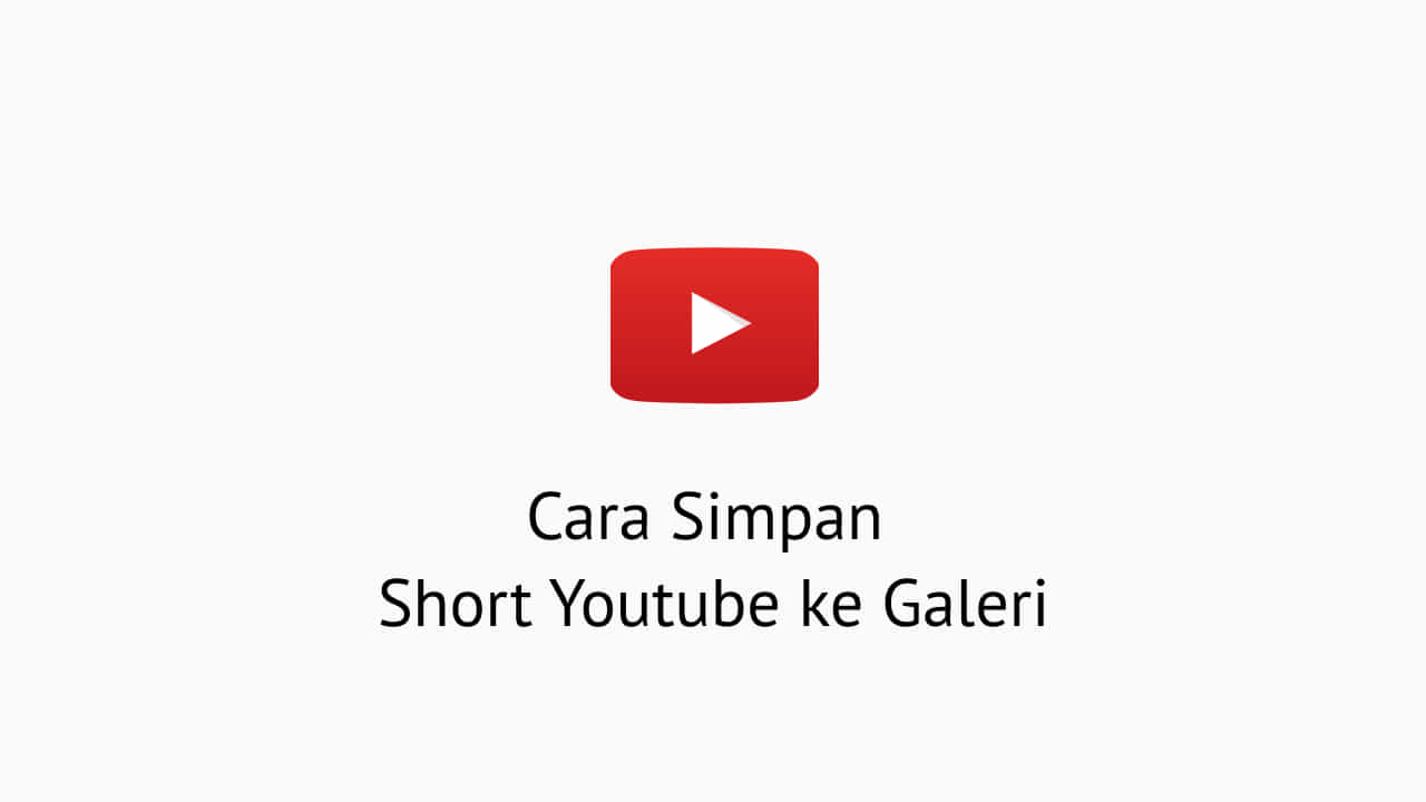 2 Cara Simpan Short Youtube ke Galeri Tanpa Aplikasi