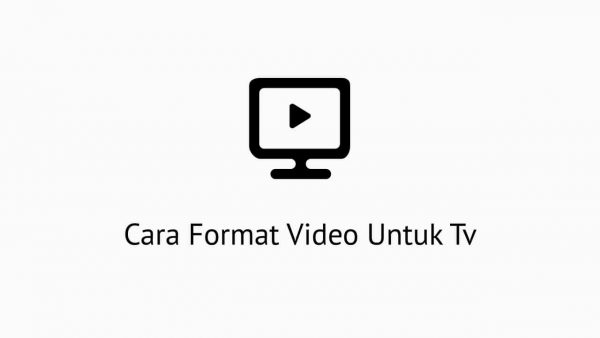 Cara Format Video Untuk Tv