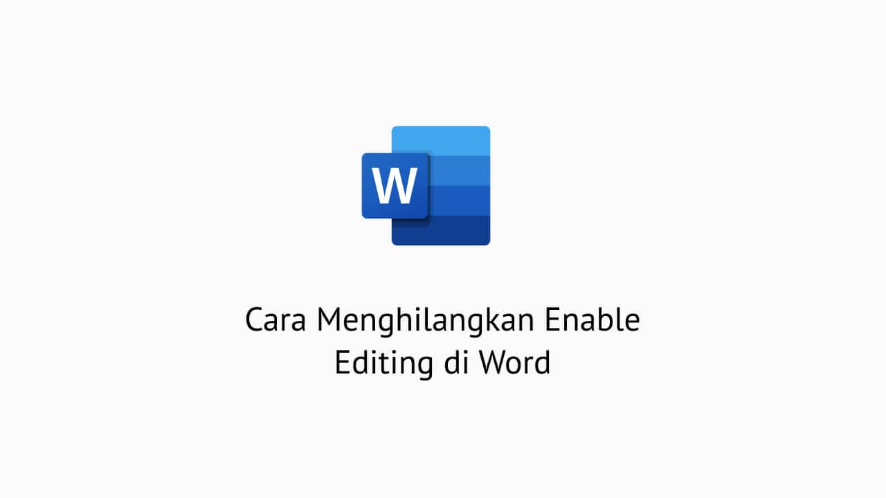 Cara Menghilangkan Enable Editing di Word