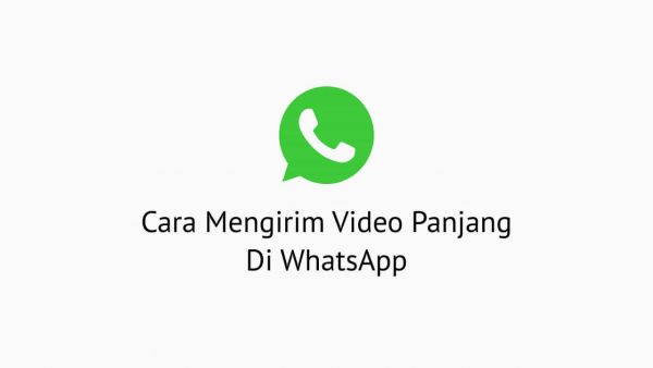 Cara Mengirim Video Panjang di WhatsApp