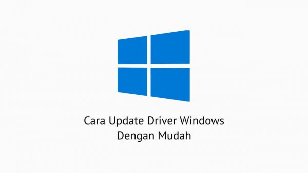 Cara Update Driver Windows Dengan Mudah