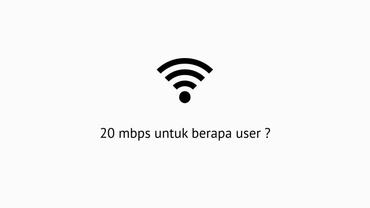 20 Mbps untuk berapa user