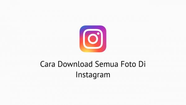 Cara Download Semua Foto Di Instagram