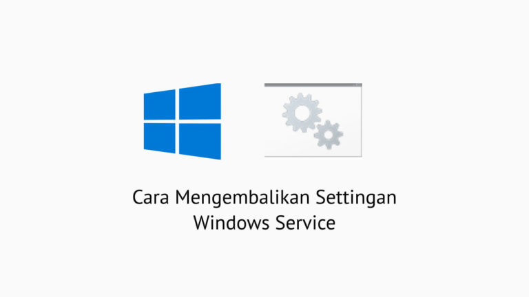 Cara Mengembalikan Settingan Windows Services ke Semula