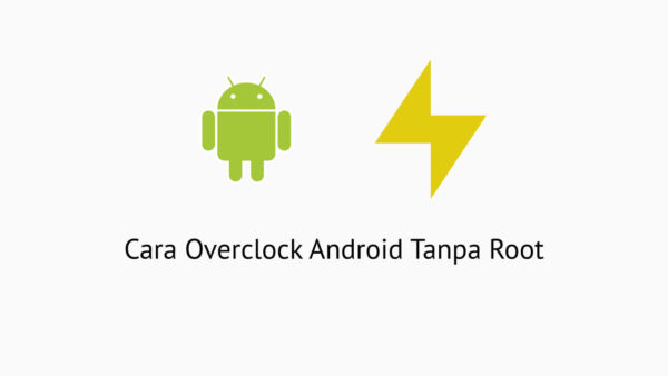 Cara Overclock Android Tanpa Root