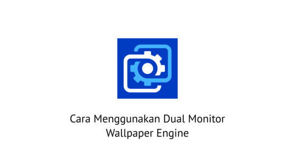 Cara Menggunakan Dual Monitor Wallpaper Engine